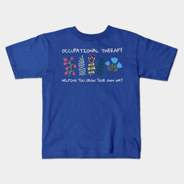 Occupational Therapy Helping You Grow Your Own Way OT Kids T-Shirt by Emily Ava 1